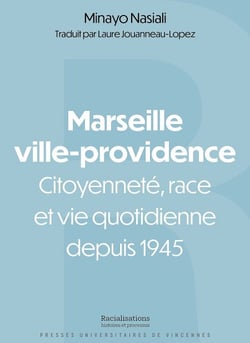 Marseille ville-providence - Citoyenneté, race et vie quotidienne depuis 1945