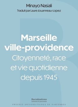 Marseille ville-providence - Citoyenneté, race et vie quotidienne depuis 1945