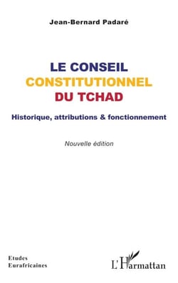 Le Conseil constitutionnel  du Tchad - Historique, attributions &amp; fonctionnement
