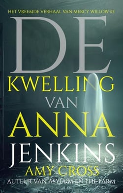 De kwelling van Anna Jenkins - Het Vreemde Verhaal van Mercy Willow, #5