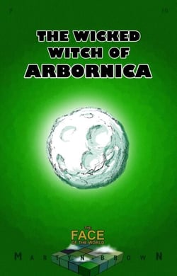 The Wicked Witch of Arbornica - The Face of the World, #10