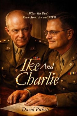 IKE AND CHARLIE: What You Don’t Know About Ike and WWII