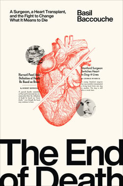 The End of Death - A Surgeon, a Heart Transplant, and the Fight to Change What It Means to Die