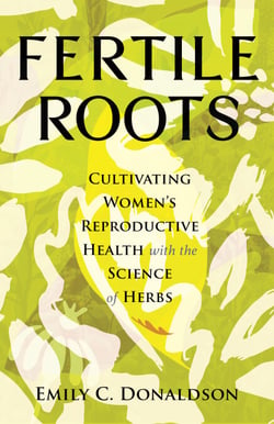 Fertile Roots - Cultivating Women's Reproductive Health with the Science of Herbs