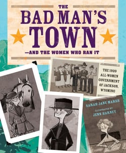 The Bad Man's Town—and the Women Who Ran It - The 1920 All-Women Government of Jackson, Wyoming