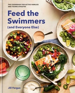 Feed the Swimmers (and Everyone Else) - The Cookbook for Active Families and Young Athletes