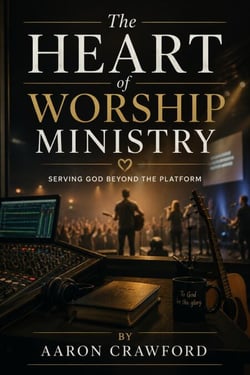 The Heart of Worship Ministry: Serving God Beyond the Platform