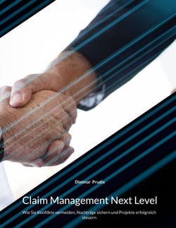 Claim Management Next Level - Wie Sie Konflikte vermeiden, Nachträge sichern und Projekte erfolgreich steuern