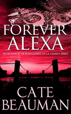 Forever Alexa (Book Four In The Bodyguards Of L.A. County Series) - The Bodyguards of L.A. County, #4