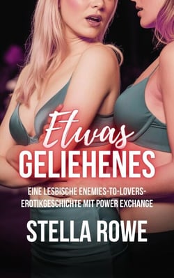 Etwas Geliehenes: Eine lesbische Enemies-to-Lovers-Erotikgeschichte mit Power Exchange - Sapphische Sammlung (Deutsche Ausgabe), #2