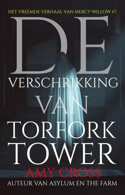 De verschrikking van Torfork Tower - Het Vreemde Verhaal van Mercy Willow, #7