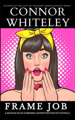 Frame Job: A Matilda Plum Superhero Adventure Fantasy Novella - Matilda Plum Contemporary Fantasy Stories, #4