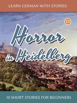 Learn German With Stories: Horror in Heidelberg– 10 Short Stories for Beginners - Dino lernt Deutsch, #13