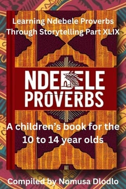 Learning Ndebele proverbs Through Storytelling Part XLIX