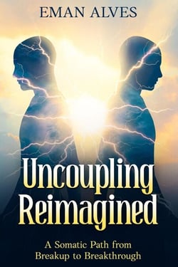 Uncoupling  Reimagined  A Somatic Path from Breakup to Breakthrough