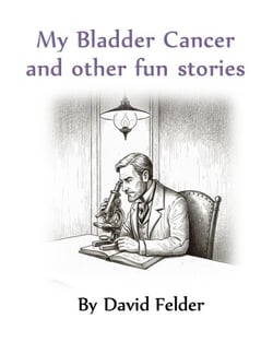 My Bladder Cancer and Other Fun Stories