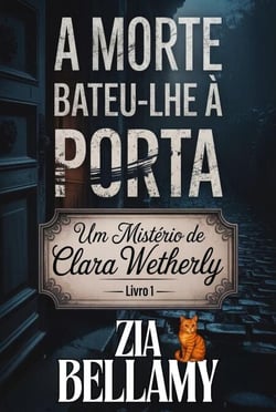 A Morte Bateu-lhe à Porta - Um Mistério de Clara Wetherly - Portugal, #1