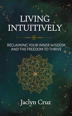 Living Intuitively: Reclaiming Your Inner Wisdom and the Freedom to Thrive