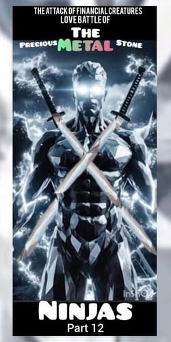 The Attack of Financial Creatures Love Battle of The Precious Metal Stone Ninjas part 12 - The Attack of Financial Creatures Love Battle of The Precious Metal Stone Ninjas Part 12, #12