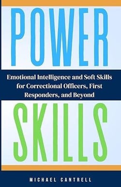 POWER SKILLS  Emotional Intelligence and Soft Skills For Correctional Officers, First Responders, and Beyond