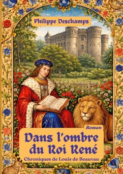 Dans l'ombre du roi rené - chroniques de louis de beauvau