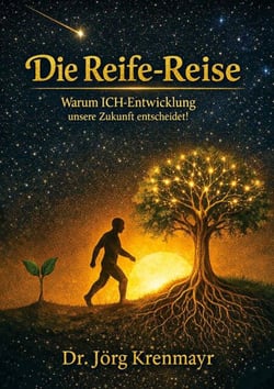 Die Reife-Reise - Warum ICH-Entwicklung unsere Zukunft entscheidet!