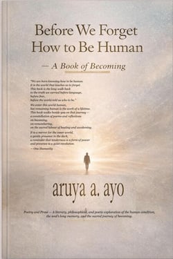 Before We Forget How to be Human. A Book of Becoming
