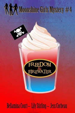 Freedom &amp; Firewater - Moonshine Girls Mystery, #4