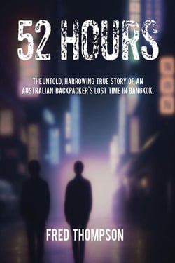 52 Hours: The Untold Harrowing True Story of an Australian Backpacker's Lost Time in Bangkok