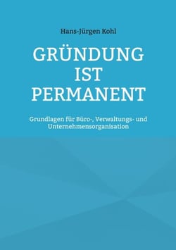 Gründung ist permanent - Grundlagen für Büro-, Verwaltungs- und Unternehmensorganisation
