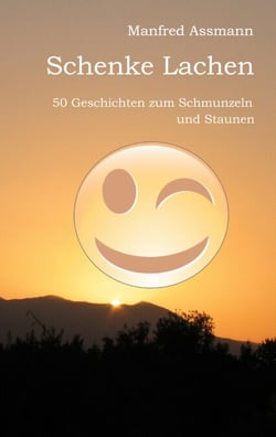 Schenke Lachen - 50 Geschichten zum Schmunzeln und Staunen