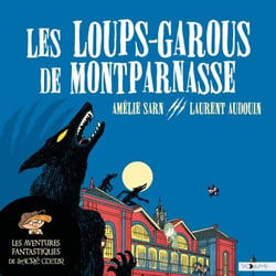Les Aventures fantastiques de Sacré-Coeur (Tome 4) - Les Loups-garous de Montparnasse