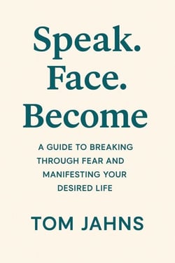 Speak. Face. Become. - A Guide To Breaking Through Fear &amp; Manifesting Your Desired Life
