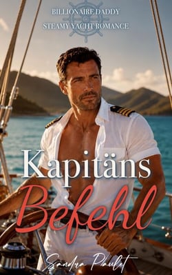 Kapitäns Befehl: Billionaire Daddy Steamy Yacht Romance - billionaire captains [de], #1