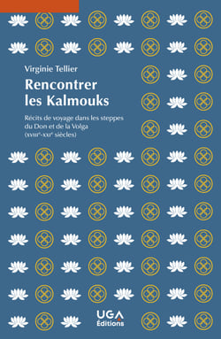 Rencontrer les Kalmouks - Récits de voyage dans les steppes du Don et de la Volga (xviiie-xxie siècles)
