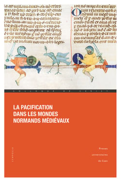 La pacification dans les mondes normands médiévaux - Conquérir, soumettre, gouverner