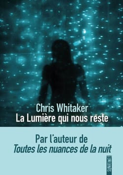 La lumière qui nous reste, le nouveau roman bouleversant de Chris Whitaker