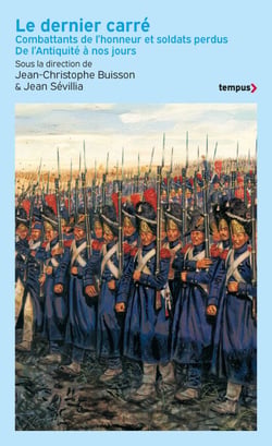 Le dernier carré - Combattants de l'honneur et soldats perdus De l'Antiquité à nos jours
