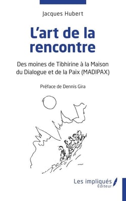 L'art de la rencontre - Des moines de Tibhirine à la Maison du Dialogue et de la Paix (MADIPAX)
