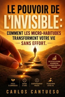 Le Pouvoir de l’invisible : comment les micro-habitudes transforment votre vie sans effort