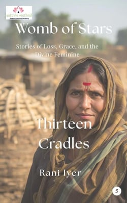 Thirteen Cradles - Womb of Stars: Stories of Loss, Grace, and the Divine Feminine, #5