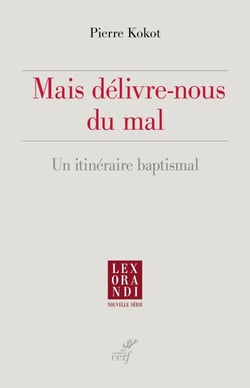 Mais délivre-nous du mal - Un itinéraire baptismal
