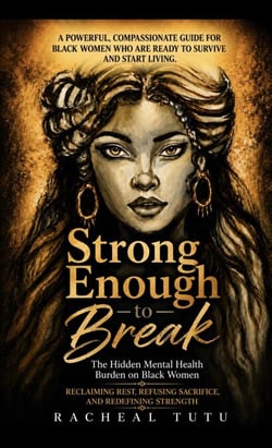 Strong Enough to Break:The Hidden Mental Health Burden on Black Women Reclaiming Rest, Refusing Sacrifice, and Redefining Strength