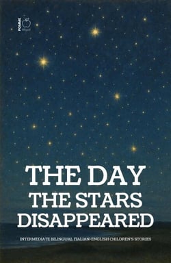 The Day the Stars Disappeared: Intermediate Bilingual Italian-English Children’s Stories