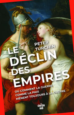 Le Déclin des empires - Ou comment la guerre comme la paix mènent toujours à la guerre