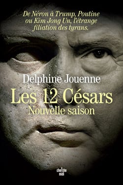 Les 12 Césars, nouvelle saison - De Néron à Trump, Poutine ou Kim Jong Un, l'étrange filiation des tyrans