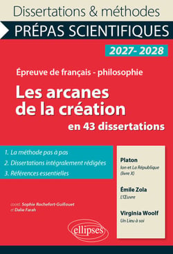 Les arcanes de la création en 43 dissertations - Prépas scientifiques. Français-Philosophie. - Ion et La République, livre X, de Platon. L'Oeuvre, d'Emile Zola. Un Lieu à soi, de Virginia Woolf. Concours 2027-2028
