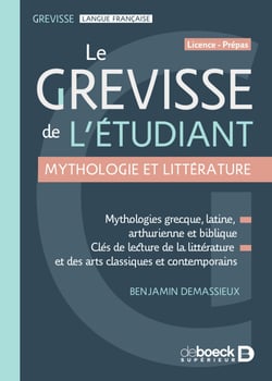 Le Grevisse de l'étudiant - Mythologie et littérature - Mythologies grecque, latine, arthurienne et biblique - Clés de lecture de la littérature et des arts classiques et contemporains