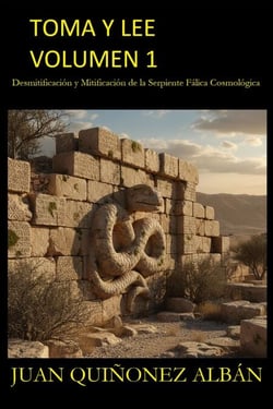Toma y Lee Volumen 1: Desmitificacion y Mitificacion de la Serpiente Falica Cosmologica