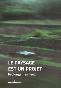Le paysage est un projet - Prolonger les lieux